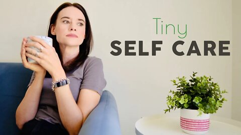 Tiny self care habits to start TODAY