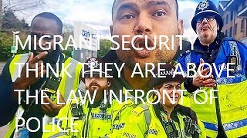 MIGRANT SECURITY THINK THEY ARE ABOVE THE LAW INFRONT OF POLICE 👮🚫🎥❌️