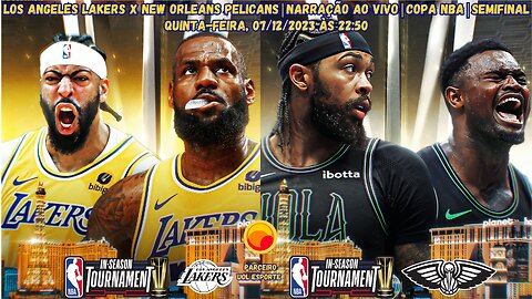 LOS ANGELES LAKERS X NEW ORLEANS PELICANS (NARRAÇÃO AO VIVO) | COPA NBA | SEMIFINAL 2023/24
