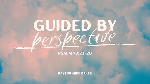 Guided by Perspective - Psalm 73:23-28