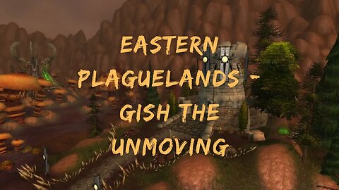 Kal's Hunting Logs 233 - Eastern Plaguelands - Gish the Unmoving