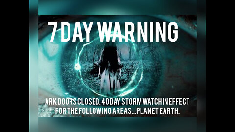 7 Day Warning. Ark Doors Closed. 40 Day Storm Watch In Effect For the Following Areas: PLANET EARTH.