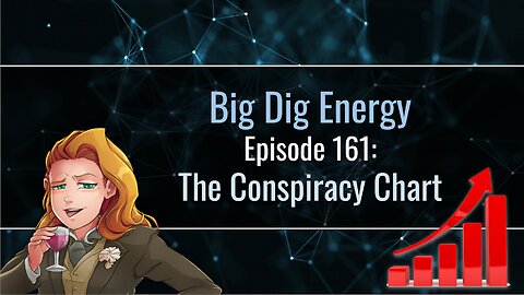 Big Dig Energy Ep. 161: The Conspiracy Chart