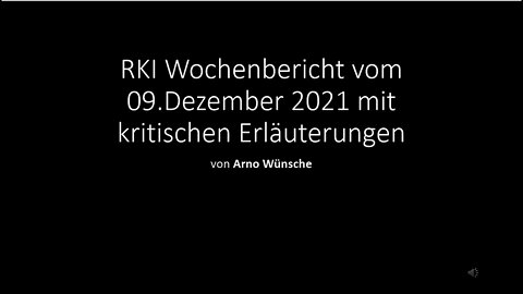 RKI Wochenbericht vom 09.12.2021 mit kritischen Erläuterungen von Arno Wünsche