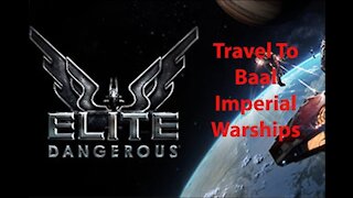 Elite Dangerous: Day To Day Grind - Travel To Baal & Imperial Warships - [00025]