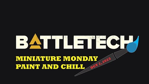 Miniature Monday Paint and Chill - Battletech - 2 Oct 2023