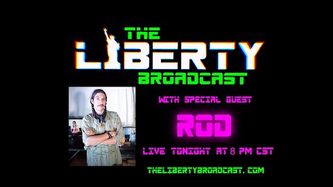 The Liberty Broadcast: Special Guest Rod. Episode #13
