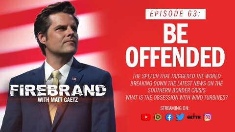 Episode 63 LIVE: Be Offended – Firebrand with Matt Gaetz
