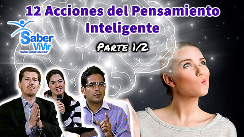 12 Acciones del Pensamiento Inteligente (Parte 1/2) - Saber Vivir