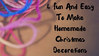 4 Fun And Easy To Make Homemade Christmas Decorations