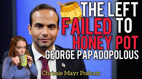 Project Veritas Style Honey Pot Could Not Fool George Papadopoulos! Chrissie Mayr Podcast Clip
