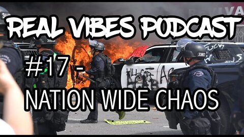 Real Vibes Podcast #17 Nation Wide Chaos
