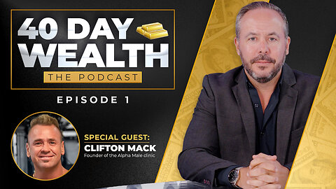 40 Day Wealth Ep. 01 | Clifton Mack: Founder of the Alpha Male Clinic