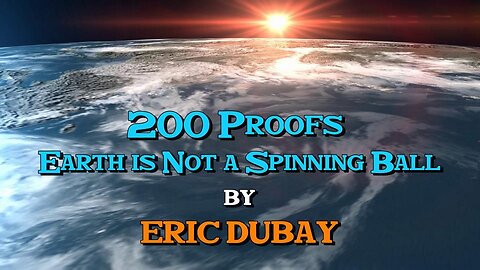 Eric Dubay: 200 Proofs Earth is Not a Fucking 'Spinning Ball'! (2024 Remastered Edition)