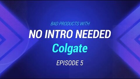 No Intro Needed Episode 5: Colgate