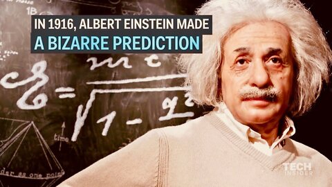 Einstein's Extraordinary Prediction Over 100 Years Ago Now Proven True