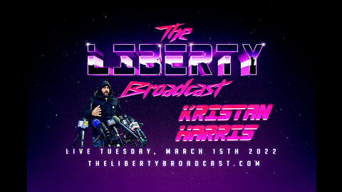 The Liberty Broadcast: Kristan T Harris. Episode #31