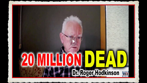 Dr. Roger Hodkinson 20 MILLION DEATHS from Clot Shots, 2 BILLION INJURED