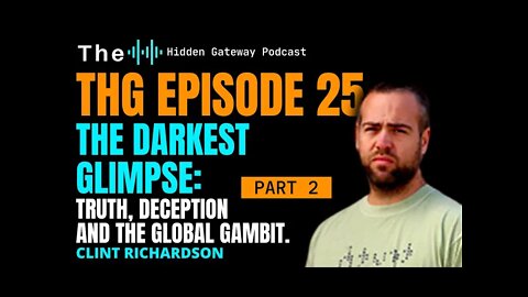 THG Episode 25: The Darkest Glimpse: Truth, Deception, and the Global Gambit