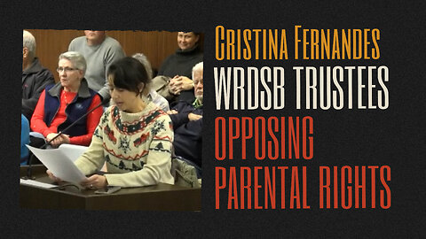 WRDSB Delegation: Trustees Opposing Parental Rights (Dec 18, 2023) - Cristina Fernandes