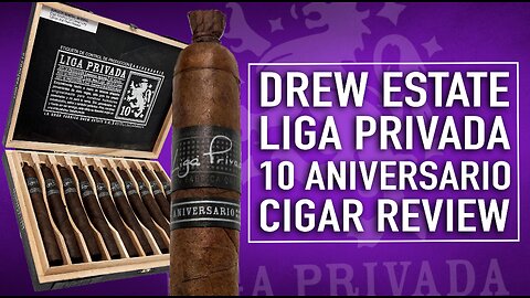 Drew Estate Liga Privada 10 Aniversario Cigar Review