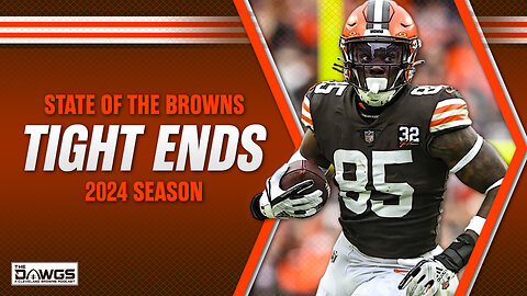 State of the Browns: Tight Ends | Cleveland Browns Podcast 2024