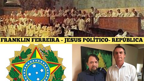 134 - "FRANKLIN FERREIRA" - Jesus Político e Republicano