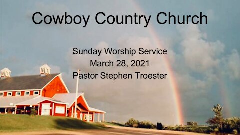 Cowboy Country Church - March 28, 2021 Sunday Service