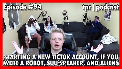 TPRs tictok account is cancelled, If you were a robot would you want to know, SUU speaker and Aliens