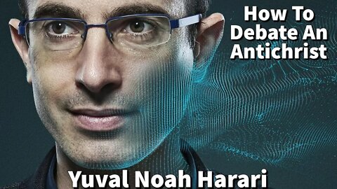 How To Debate An Antichrist - Yuval Noah Harari Defends Satan? - Sapiens - Homo Deus - Man Of Sin