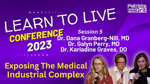 Exposing the Medical Industrial Complex | Dr. Dana Granberg, M.D., Dr. Galyn Perry, M.D. and Dr. Karladine Graves, D.O.