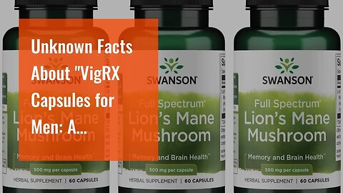 Unknown Facts About "VigRX Capsules for Men: A Comprehensive Guide to Its Benefits and Usage"
