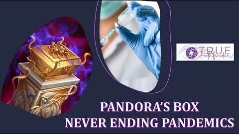 PANDORA’S BOX - NEVER-ENDING PANDEMICS | True Pathfinder