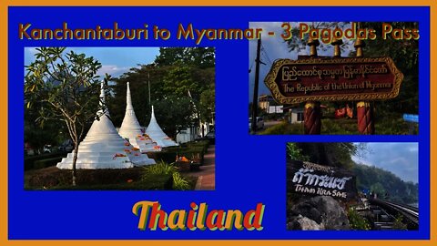 Kanchantaburi to 3 Pagoda’s Pass - Myanmar Border