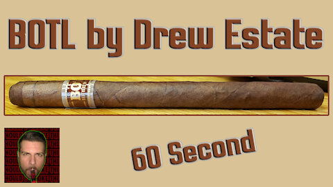 60 SECOND CIGAR REVIEW - BOTL by Drew Estate - Should I Smoke This
