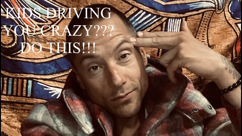 KIDS DRIVING YOU CRAZY ? DO THIS !!