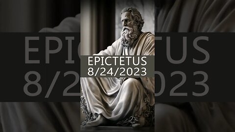 Epictetus Quote on Life Lessons 8/24/2023