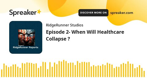 Episode 2- When Will Healthcare Collapse ?