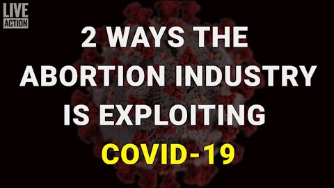 2 Ways the Abortion Industry is Exploiting COVID-19