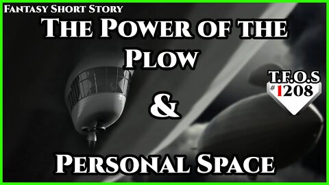 The Power of the Plow & Personal Space | Humans are Space Orcs | HFY | TFOS1208