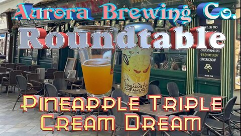 Gather 'Round the Pineapple: Roundtable Review of Aurora Brewing Triple Cream Dream Beer
