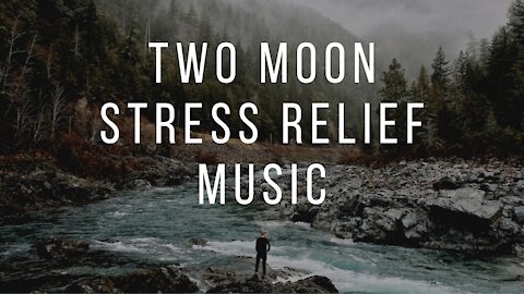 Two Moon Stress relief Music