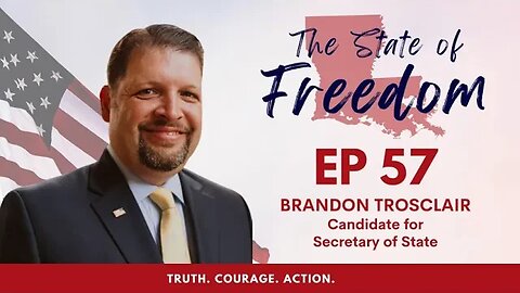 Episode 57 - Election Integrity Series feat. Brandon Trosclair, Candidate for Secretary of State