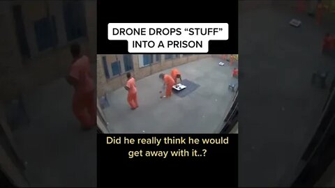 Prisons and Drones Dropping Stuff