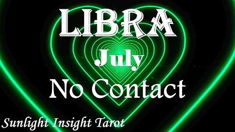 Libra *They Have Unconditional Love & Want To Start Over With No Insecurities* July No Contact