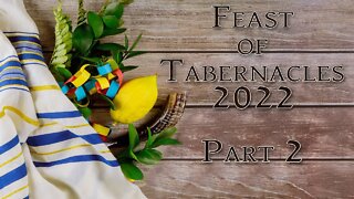 Feast of Tabernacles 2022 Part 2 (Message Only)