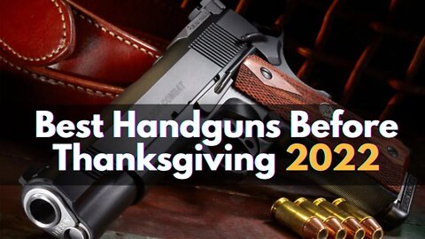 Top 10 Best Handguns To Buy Before Thanks Giving 2022