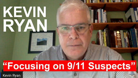 Kevin Ryan - Focusing on the 9/11 Suspects