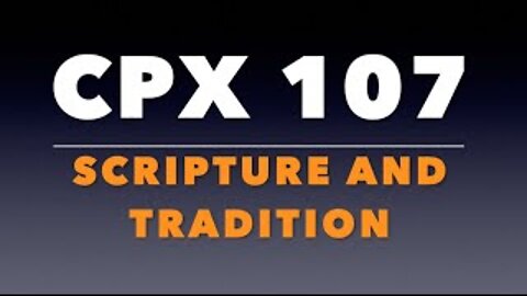 CPX 107: Scripture and Tradition