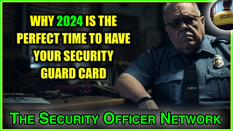 Why 2024 Is the Perfect Time To Have a Security Guard Card